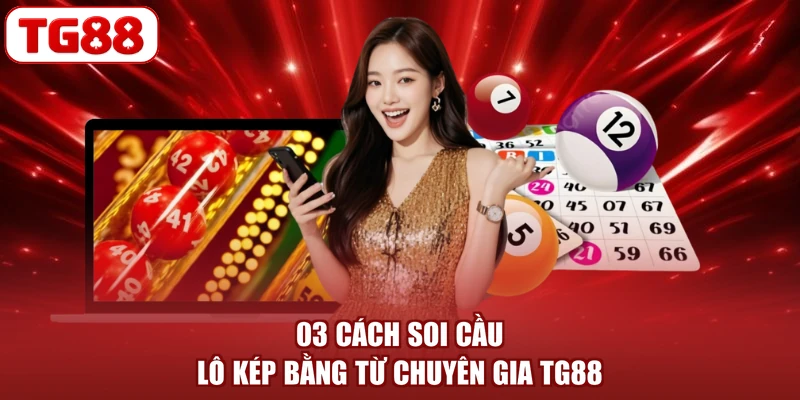 03 cách soi cầu lô kép bằng từ chuyên gia TG88