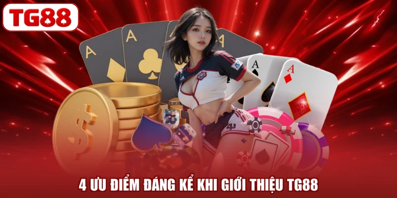 4 ưu điểm đáng kể khi giới thiệu TG88