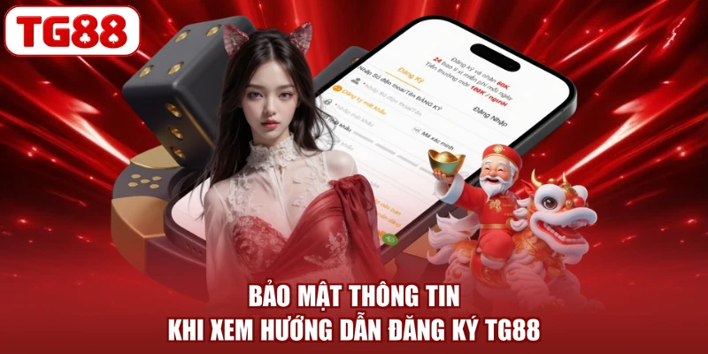 Bảo mật thông tin khi xem hướng dẫn đăng ký TG88