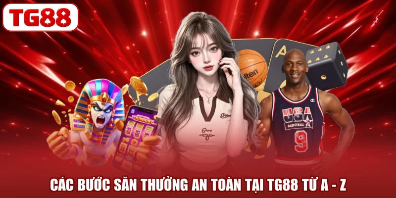 Các bước săn thưởng an toàn tại TG88 từ A - Z