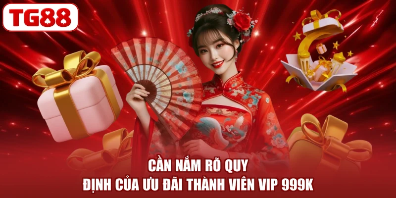Cần nắm rõ quy định của ưu đãi thành viên VIP 999K