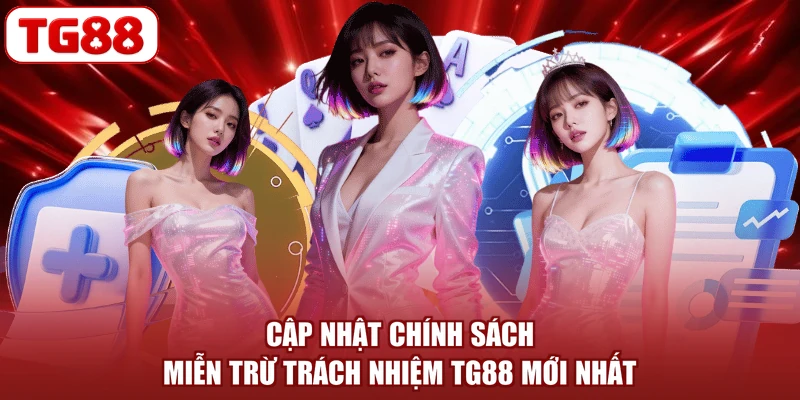 Cập nhật chính sách miễn trừ trách nhiệm TG88 mới nhất