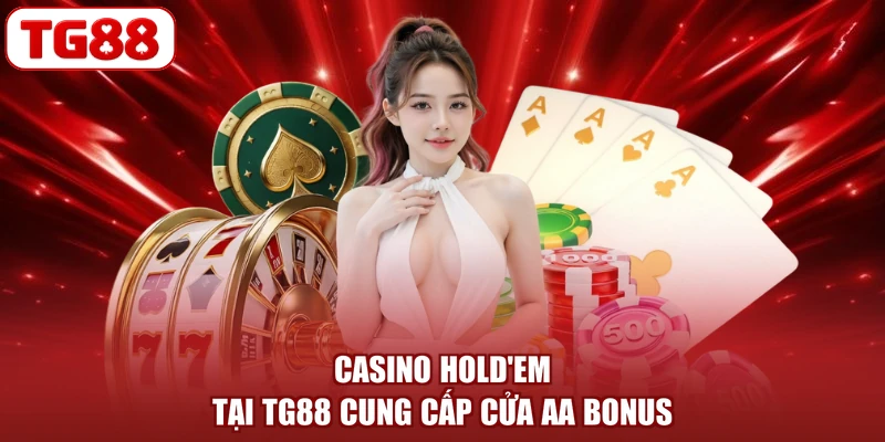 Casino Hold'em tại TG88 cung cấp cửa AA Bonus