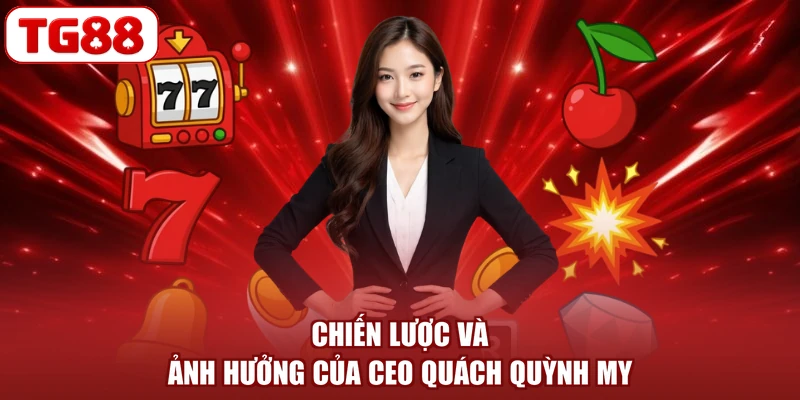 Chiến lược và ảnh hưởng của CEO Quách Quỳnh My