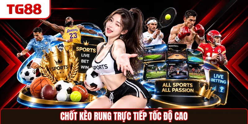 Chốt kèo rung trực tiếp tốc độ cao