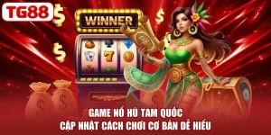 Game Nổ Hũ Tam Quốc - Cập Nhật Cách Chơi Cơ Bản Dễ Hiểu