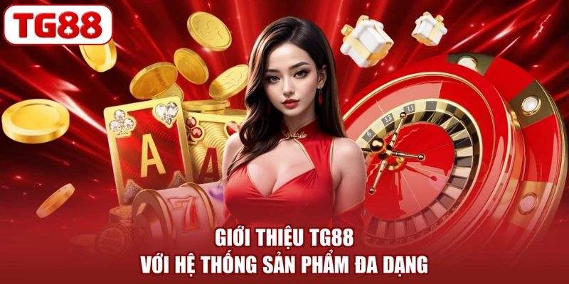 Giới thiệu TG88 với hệ thống sản phẩm đa dạng