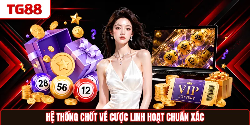 Hệ thống chốt vé cược linh hoạt chuẩn xác