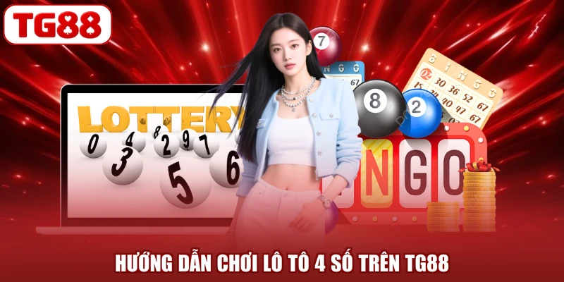 Hướng dẫn chơi lô tô 4 số trên TG88