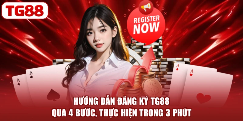 Hướng Dẫn Đăng Ký TG88 Qua 4 Bước, Thực Hiện Trong 3 Phút