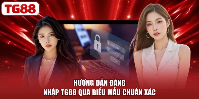 Hướng dẫn đăng nhập TG88 qua biểu mẫu chuẩn xác