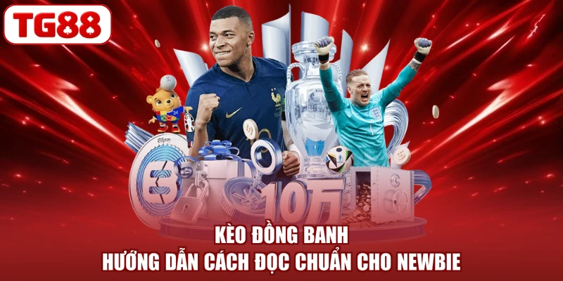Kèo Đồng Banh - Hướng Dẫn Cách Đọc Chuẩn Cho Newbie