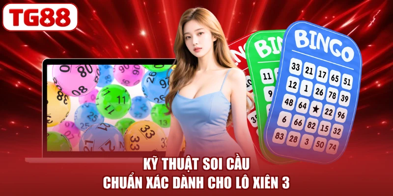 Kỹ thuật soi cầu chuẩn xác dành cho lô xiên 3