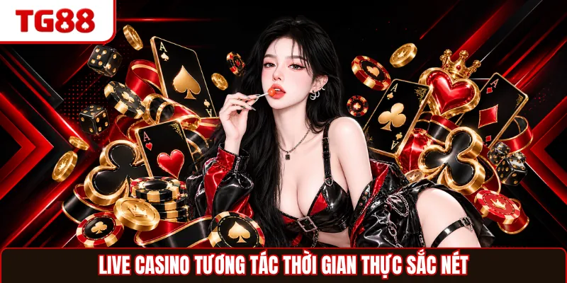 Live casino tương tác thời gian thực sắc nét