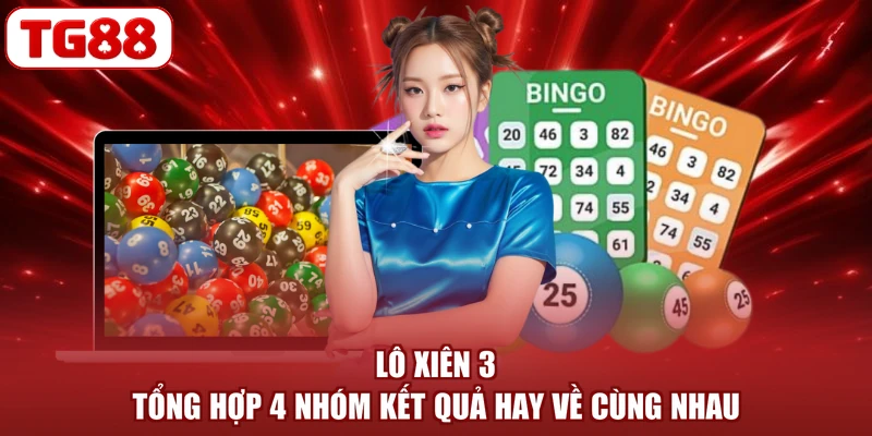 Lô Xiên 3 - Tổng Hợp 4 Nhóm Kết Quả Hay Về Cùng Nhau