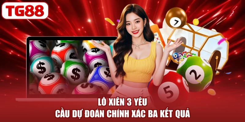 Lô xiên 3 yêu cầu dự đoán chính xác ba kết quả