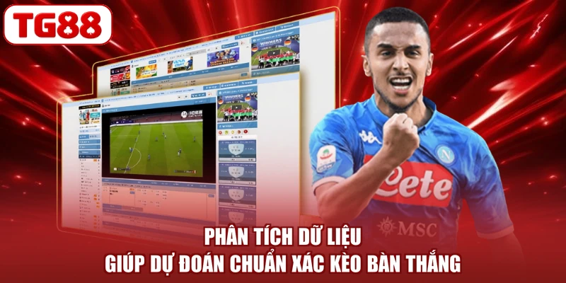 Phân tích dữ liệu giúp dự đoán chuẩn xác kèo bàn thắng