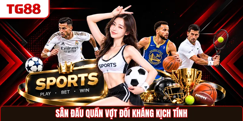 Sân đấu quần vợt đối kháng kịch tính