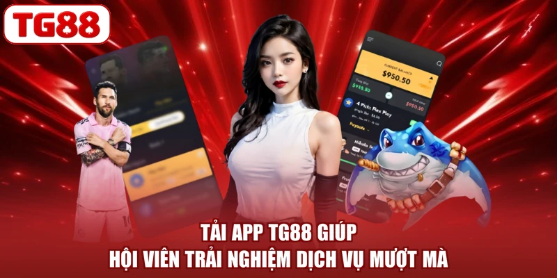 Tải app TG88 giúp hội viên trải nghiệm dịch vụ mượt mà
