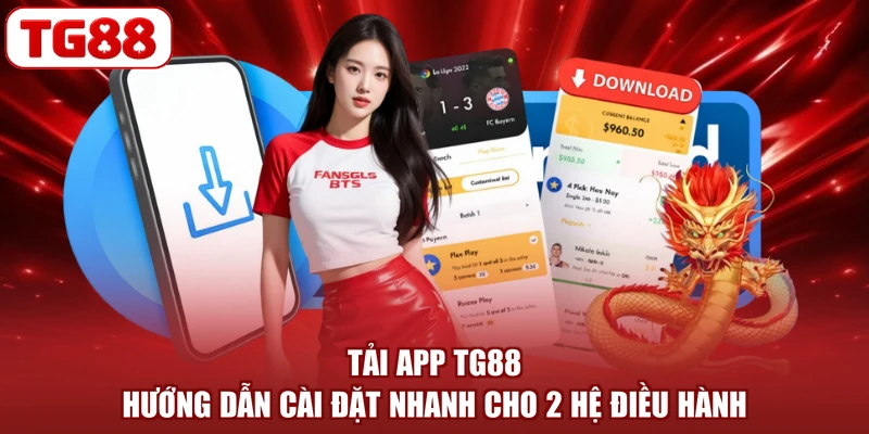 Tải App TG88 - Hướng Dẫn Cài Đặt Nhanh Cho 2 Hệ Điều Hành