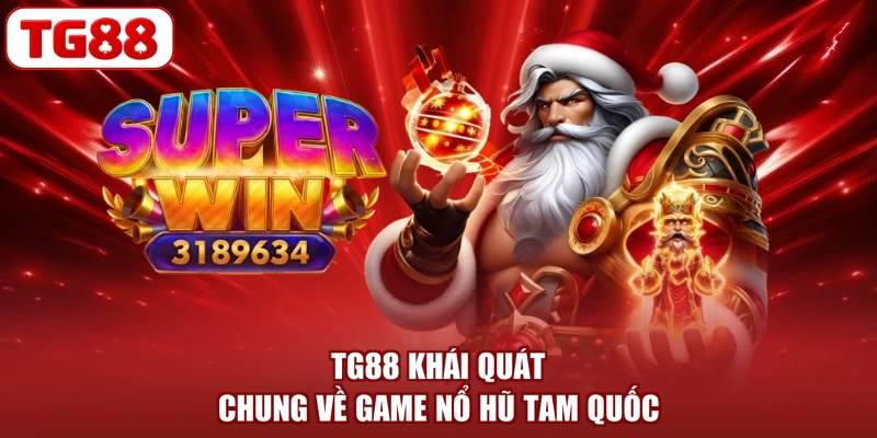 TG88 khái quát chung về game nổ hũ Tam Quốc