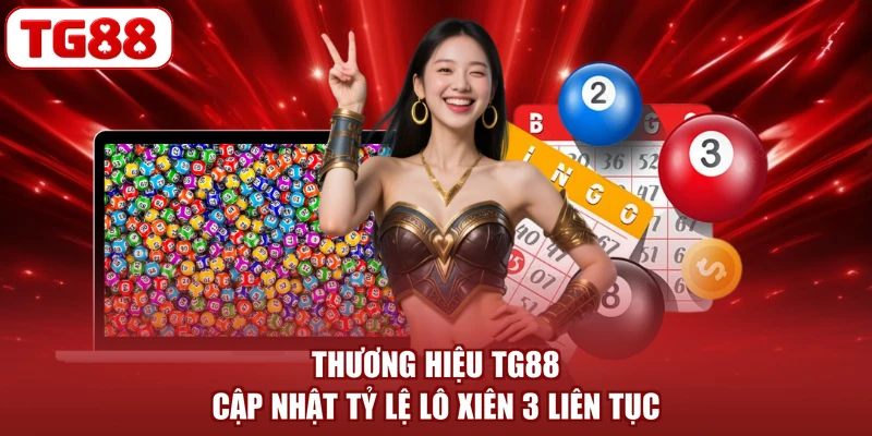 Thương hiệu TG88 cập nhật tỷ lệ lô xiên 3 liên tục