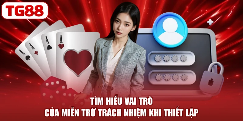 Tìm hiểu vai trò của miễn trừ trách nhiệm khi thiết lập