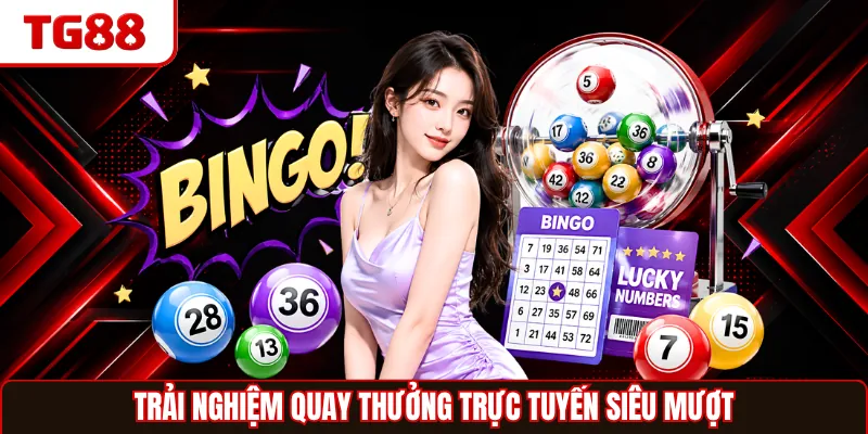 Trải nghiệm quay thưởng trực tuyến siêu mượt